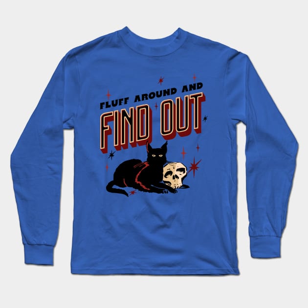 Fluff Around And Find Out Long Sleeve T-Shirt by Teewyld